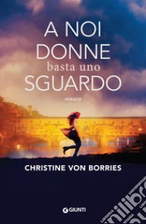 A noi donne basta uno sguardo libro di Borries Christine von