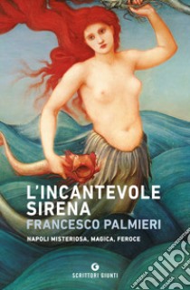 L'incantevole sirena libro di Palmieri Francesco