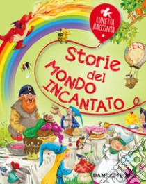 Storie del mondo incantato. Ediz. a colori libro di Campanella Marco; De Pieri Erika; Givone Francesco