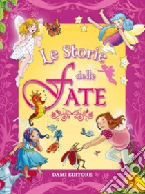 Le storie delle fate. Ediz. a colori libro di Bertarini Mariagrazia; D'Achille Silvia