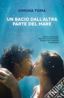 Un bacio dall'altra parte del mare libro di Toma Simona