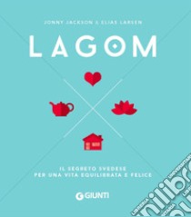 Lagom. Il segreto svedese per una vita equilibrata e felice libro di Jackson Jonny; Larsen Elias