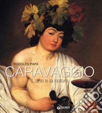Caravaggio. L'arte e la natura libro di Papa Rodolfo