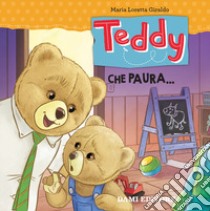 Teddy. Che paura.... Ediz. a colori libro di Giraldo Maria Loretta