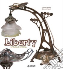 Liberty. Natura e materia. Ediz. illustrata libro di Patrussi Donata; Renzi Giovanni