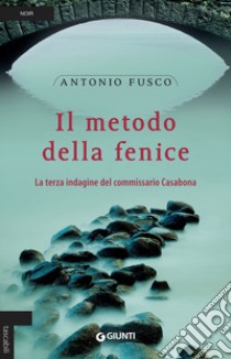 Il metodo della fenice. La terza indagine del commissario Casabona libro di Fusco Antonio