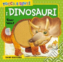 Tocca e senti i dinosauri libro di Casalis Anna; Wolf Tony