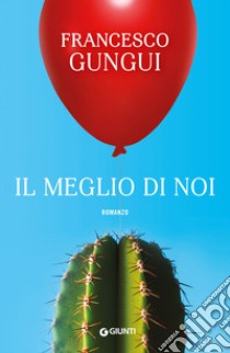 Il meglio di noi libro di Gungui Francesco