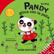 Pandy gioca con la palla libro di Bing Bai