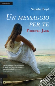 Un messaggio per te. Forever Jack libro di Boyd Natasha