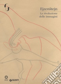 Ejzenstejn. La rivoluzione delle immagini. Catalogo della mostra (Firenze, 7 novembre 2017-7 gennaio 2018). Ediz. illustrata libro di Faietti M. (cur.); Nardoni P. (cur.); Schmidt E. (cur.)