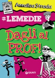 Dagli al prof! #le Medie libro di Strada Annalisa