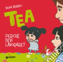 Perché devi lavorare? Tea libro di Serreli Silvia