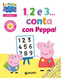 1, 2 e 3... Conta con Peppa! Impara con Peppa Pig. Ediz. a colori libro di D'Achille Silvia