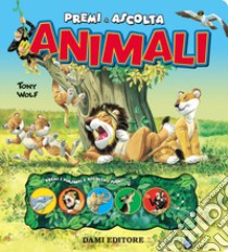 Animali. Premi e ascolta libro di Casalis Anna; Wolf Tony