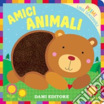 Amici Animali. Primi libri sensoriali. Ediz. a colori libro di Raga Silvia