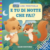 E tu di notte che fai? Ediz. a colori libro di D'Achille Silvia