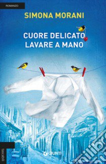 Cuore delicato. Lavare a mano libro di Morani Simona