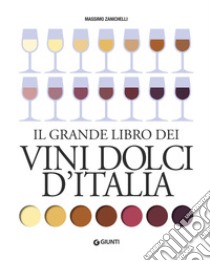 Il grande libro dei vini dolci d'Italia libro di Zanichelli Massimo