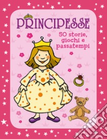 Principesse. 50 storie, giochi e passatempi. Con adesivi. Ediz. a colori libro di Moser Annette