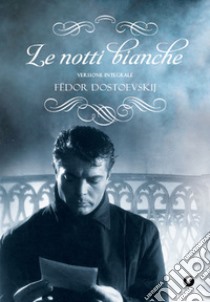 Le notti bianche. Ediz. integrale libro di Dostoevskij Fëdor