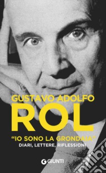 «Io sono la grondaia». Diari, lettere, riflessioni libro di Rol Gustavo Adolfo; Ferrari C. (cur.)