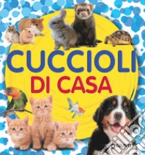 Cuccioli di casa libro di Pellegrini Veronica