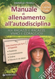 Manuale di allenamento all'autodisciplina. Per ragazzi e ragazze vivaci e coraggiosi. I segreti di Capitan Gedu libro di Fedeli Daniele