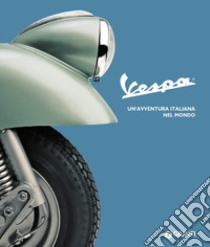 Vespa. Un'avventura italiana nel mondo libro