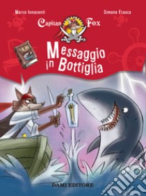 Messaggio in bottiglia. Capitan Fox libro di Innocenti Marco