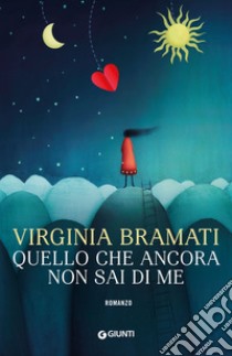 Quello che ancora non sai di me libro di Bramati Virginia