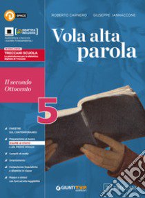 Vola alta parola. Per le Scuole superiori. Con e-book. Con espansione online. Vol. 5: Il secondo Ottocento libro di Carnero Roberto; Iannaccone Giuseppe