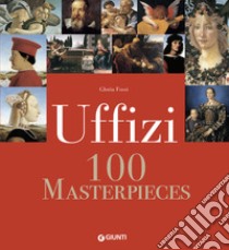 Uffizi. 100 masterpieces libro di Fossi Gloria