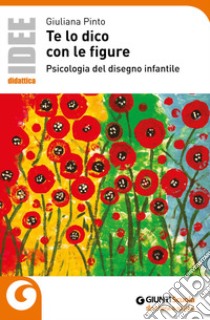 Te lo dico con le figure. Psicologia del disegno infantile libro di Pinto Giuliana