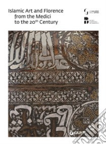 Islam e Firenze. Arte e collezionismo dai Medici al Novecento. Catalogo della mostra (Firenze, 22 giugno-23 settembre 2018). Ediz. inglese libro di Curatola G. (cur.)