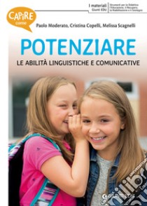 Capire come potenziare le abilità linguistiche e comunicative libro di Moderato Paolo; Copelli Cristina; Scagnelli Melissa