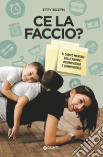 Ce la faccio? Il carico mentale delle mamme: riconoscerlo e condividerlo libro di Buzyn Etty