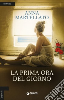 La prima ora del giorno libro di Martellato Anna