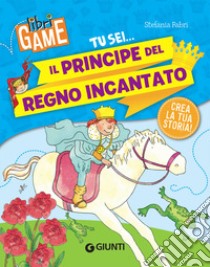 Tu sei... il principe del regno incantato libro di Fabri Stefania