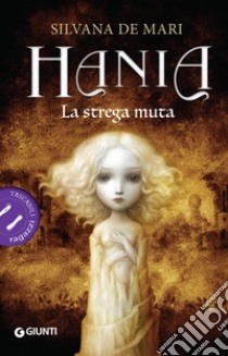 La strega muta. Hania libro di De Mari Silvana