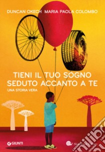 Tieni il tuo sogno seduto accanto a te libro di Okeh Duncan; Colombo Maria Paola