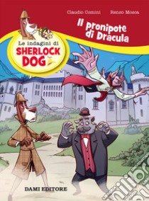 Il pronipote di Dracula. Le indagini di Sherlock Dog libro di Mosca Renzo; Comini Claudio