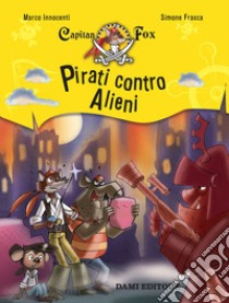Pirati contro alieni. Capitan Fox libro di Innocenti Marco