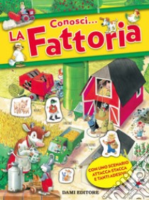 Conosci... La fattoria. Con adesivi. Ediz. a colori libro di Casalis Anna