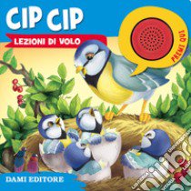 Cip Cip. Lezioni di volo libro di Troiano Rosalba