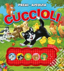 Cuccioli. Premi e ascolta. Ediz. a colori libro di Pellegrino Francesca