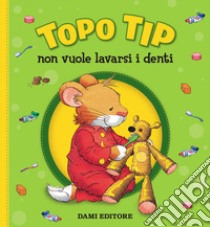 Topo Tip non vuole lavarsi i denti libro di Casalis Anna