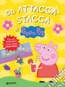 Gli attacca-stacca di Peppa Pig. Con adesivi libro di D'Achille Silvia