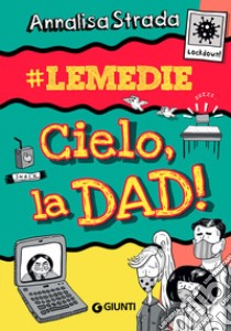 Cielo, la dad! #le Medie libro di Strada Annalisa