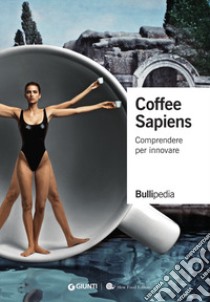 Coffee sapiens. Comprendere per innovare libro